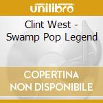 Clint West - Swamp Pop Legend cd