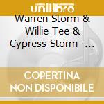 Warren Storm & Willie Tee & Cypress Storm - Warren Storm & Willie Tee & Cypress Storm