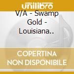 V/A - Swamp Gold - Louisiana.. cd