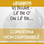 Vj Boulet - Lil' Bit O' Dis Lil' Bit O' Dat cd