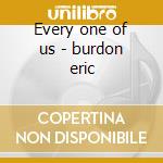 Every one of us - burdon eric cd musicale di Eric burdon & the animals