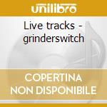 Live tracks - grinderswitch