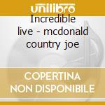 Incredible live - mcdonald country joe cd