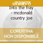 Into the fray - mcdonald country joe cd musicale di Country joe mcdonald
