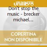 Don't stop the music - brecker michael brecker randy cd
