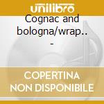 Cognac and bologna/wrap.. - cd