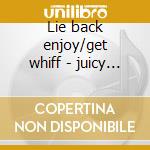 Lie back enjoy/get whiff - juicy lucy cd musicale di Lucy Juicy