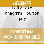 Lofty fake anagram - burton gary cd musicale di The gary burton quartet
