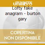 Lofty fake anagram - burton gary cd