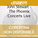 John Stewart - The Phoenix Concerts Live cd