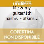 Me & my guitar/1th nashv. - atkins chet cd
