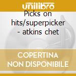 Picks on hits/superpicker - atkins chet cd