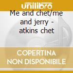 Me and chet/me and jerry - atkins chet cd