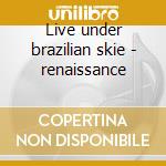 Live under brazilian skie - renaissance cd