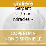 Serpent is../man miracles - cd musicale di Styx