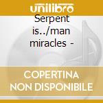 Serpent is../man miracles - cd