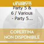 Party 5 & 6 / Various - Party 5 & 6 / Various cd