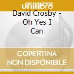 David Crosby - Oh Yes I Can cd
