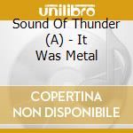 Sound Of Thunder (A) - It Was Metal cd
