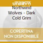 Northwind Wolves - Dark Cold Grim cd