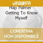 Hap Palmer - Getting To Know Myself cd musicale di Hap Palmer