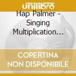 Hap Palmer - Singing Multiplication Tables cd musicale di Hap Palmer