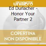 Ed Durlacher - Honor Your Partner 2 cd