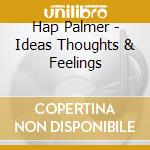 Hap Palmer - Ideas Thoughts & Feelings cd