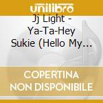 Jj Light - Ya-Ta-Hey Sukie (Hello My Friend) cd