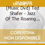 (Music Dvd) Ted Shafer - Jazz Of The Roaring Twenties cd