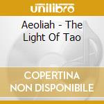 Aeoliah - The Light Of Tao cd musicale di Aeoliah