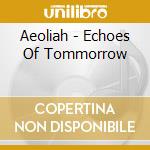 Aeoliah - Echoes Of Tommorrow cd musicale di Aeoliah