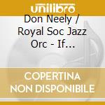 Don Neely / Royal Soc Jazz Orc - If I Had You cd