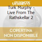 Turk Murphy - Live From The Rathskellar 2 cd