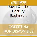 Dawn Of The Century Ragtime Orchetra - Dawn Of The Century Ragtime Orchestra cd
