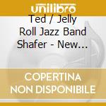 Ted / Jelly Roll Jazz Band Shafer - New Orleans Jazz 1 cd musicale