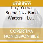 Lu / Yerba Buena Jazz Band Watters - Lu Watters Yerba Buena Jazz Band 2 cd musicale