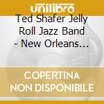 Ted Shafer Jelly Roll Jazz Band - New Orleans Jazz cd