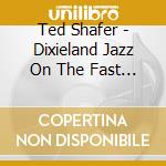 Ted Shafer - Dixieland Jazz On The Fast Track cd