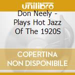 Don Neely - Plays Hot Jazz Of The 1920S cd musicale di Don Neely