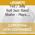 Ted / Jelly Roll Jazz Band Shafer - Plays The Blues