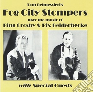 Fog City Stompers - Play The Music Of Bing Crosby & Bix Beiderbecke cd musicale di Fog City Stompers