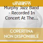 Murphy Jazz Band - Recorded In Concert At The 197