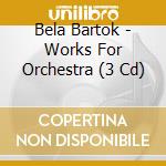 Bela Bartok - Works For Orchestra (3 Cd) cd