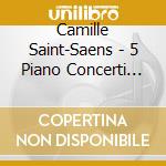 Camille Saint-Saens - 5 Piano Concerti (3 Cd) cd musicale di Camille Saint