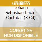 Johann Sebastian Bach - Cantatas (3 Cd) cd musicale di Johann Sebastian Bach