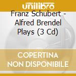 Franz Schubert - Alfred Brendel Plays (3 Cd) cd musicale