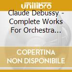 Claude Debussy - Complete Works For Orchestra Vol.1 (2 Cd) cd musicale di Debussy, C.