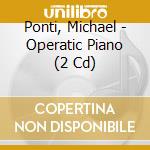 Ponti, Michael - Operatic Piano (2 Cd)