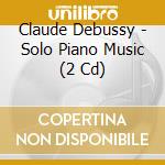 Claude Debussy - Solo Piano Music (2 Cd) cd